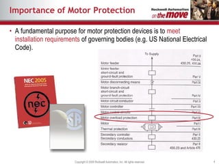 Importance of Motor Protection A fundamental purpose for motor protection devices is to  meet installation requirements  of governing bodies (e.g. US National Electrical Code). 