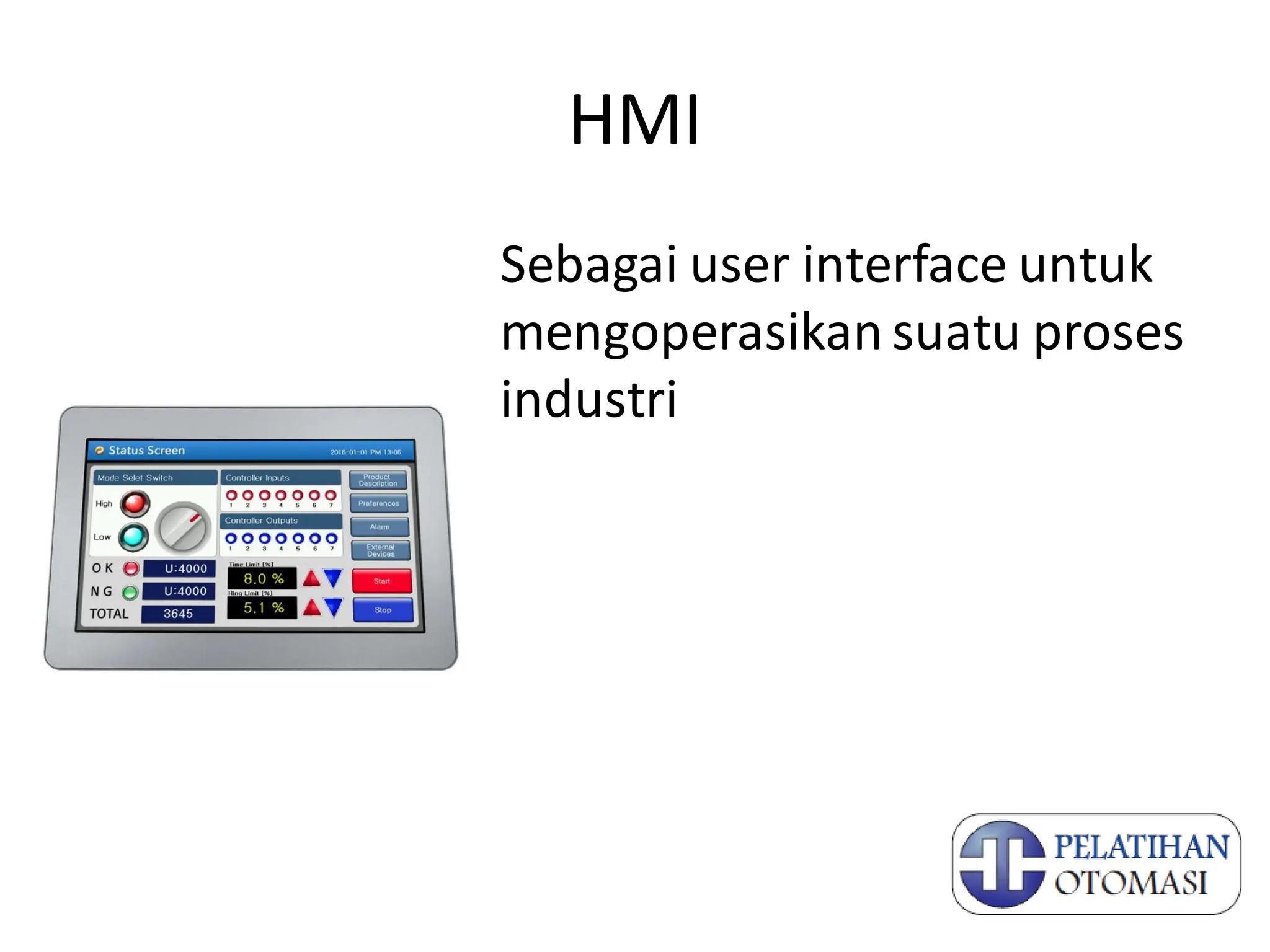 HMI
Sebagai user interface untuk
mengoperasikan suatu proses
industri
 