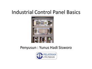 Industrial Control Panel Basics
Penyusun : Yunus Hadi Sisworo
 