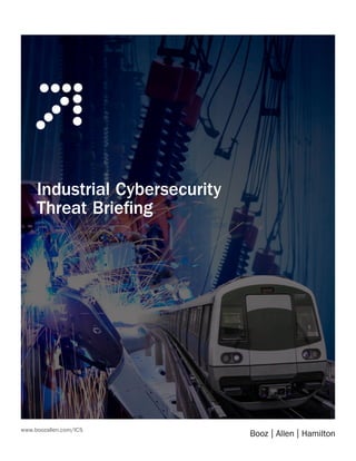www.boozallen.com/ICS
Industrial Cybersecurity
Threat Briefing
 