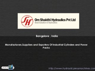 Bangalore , India
Manufacturers,Suppliers and Exporters Of Industrial Cylinders and Power
Packs
http://www.hydraulicpressmachines.com
 