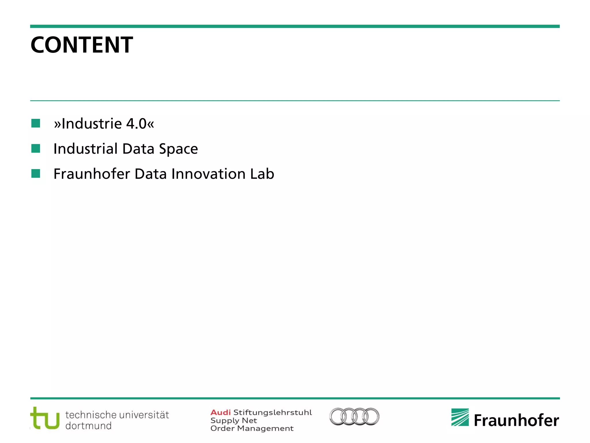 © Fraunhofer ·· Seite 19
CONTENT
 »Industrie 4.0«
 Industrial Data Space
 Fraunhofer Data Innovation Lab
 