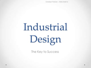 Christian Pahren – KSK2 SS2012




Industrial
  Design
 The Key to Success
 