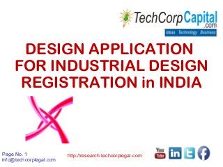 Page No. 1
info@techcorplegal.com
http://research.techcorplegal.com
DESIGN APPLICATION
FOR INDUSTRIAL DESIGN
REGISTRATION in INDIA
 