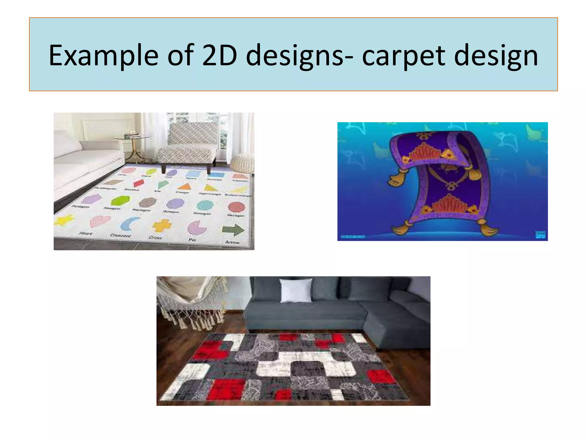 Example of 2D designs- carpet design
 