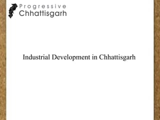 Industrial Development in Chhattisgarh
 