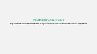 © Fraunhofer 23
Industrial Data Space Video
http://www.fraunhofer.de/de/forschung/fraunhofer-initiativen/industrial-data-space.html
 