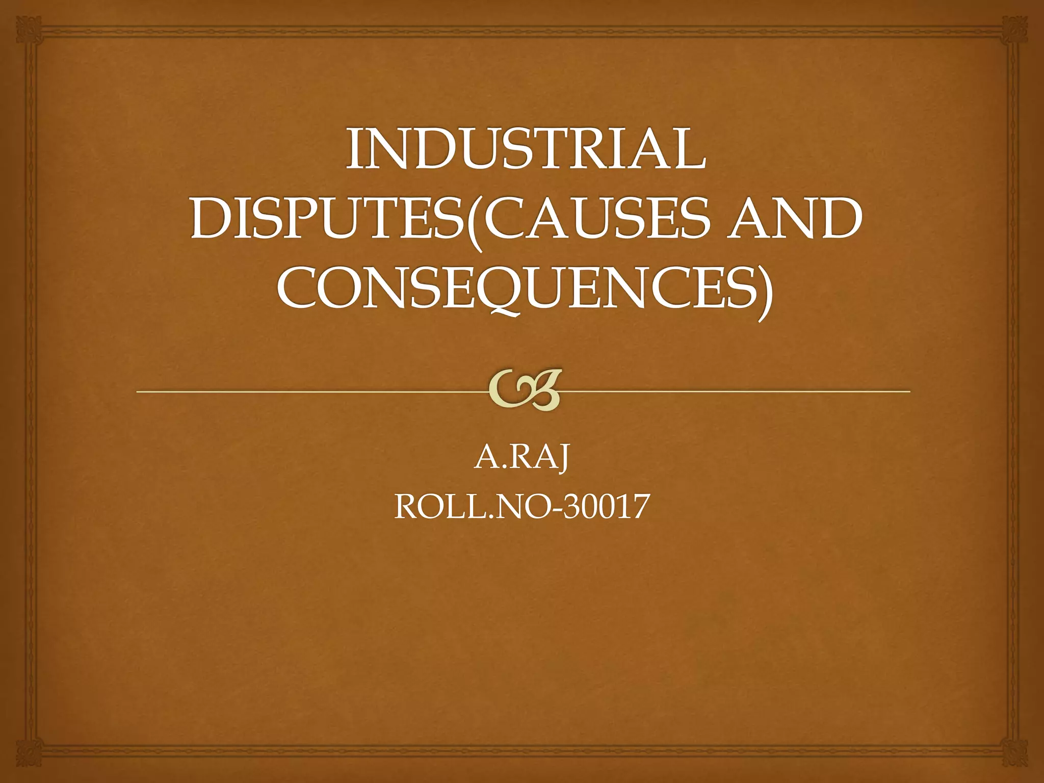 Industrial disputes(causes and consequences) PPT