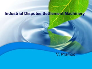 Industrial Disputes Settlement Machinery
V. Pramod
 