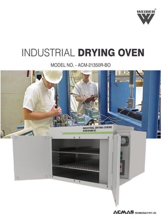 INDUSTRIAL DRYING OVEN
R
MODEL NO. - ACM-21350R-BO
 