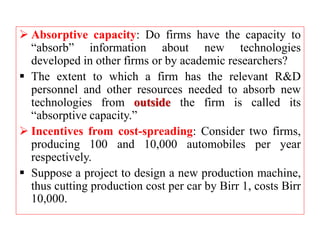  Absorptive capacity: Do firms have the capacity to
“absorb” information about new technologies
developed in other firms ...