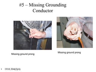 #5 – Missing Grounding
Conductor
• 1910.304(f)(4)
Missing ground prong
Missing ground prong
 