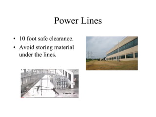 Power Lines
• 10 foot safe clearance.
• Avoid storing material
under the lines.
 