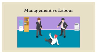 Management vs Labour
 