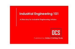 Industrial Engineering 101
A Directory for Industrial Engineering Articles
Published by Online Clothing Study
OCS
 