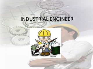 INDUSTRIAL ENGINEER
 