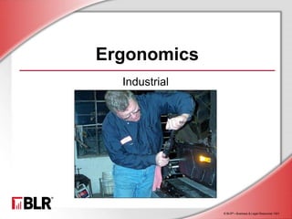 © BLR®—Business & Legal Resources 1501
Ergonomics
Industrial
 
