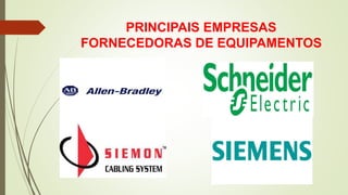PRINCIPAIS EMPRESAS
FORNECEDORAS DE EQUIPAMENTOS
 
