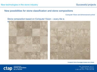 New technologies in the stone industry                                           Successful projects

   New possibilities for stone classification and stone compositions
                                                                   Computer Vision and dimensional control

      Stone composition based on Computer Vision – every tile is
      worth it!
 