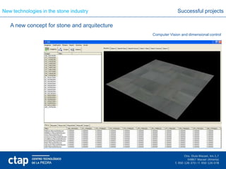 New technologies in the stone industry                      Successful projects

   A new concept for stone and arquitecture
                                              Computer Vision and dimensional control
 