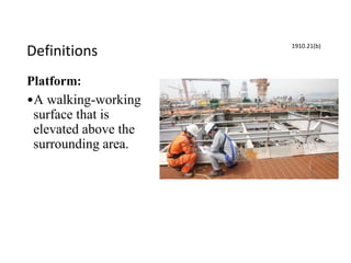 Definitions
Platform:
•A walking-working
surface that is
elevated above the
surrounding area.
1910.21(b)
 