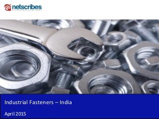 Industrial Fasteners – India
April 2015
 