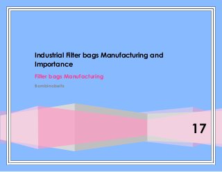 17
Industrial Filter bags Manufacturing and
Importance
Filter bags Manufacturing
Bombinobelts
 