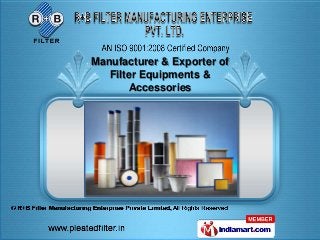 Manufacturer & Exporter of
   Filter Equipments &
       Accessories
 