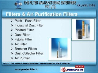 Filters & Air Purification Filters
     Push - Push Filter
     Industrial Dust Filter
     Pleated Filter
     Dust Filter
     Fabric Filter
     Air Filter
     Breather Filters
     Dust Collector Filter
     Air Purifier
 