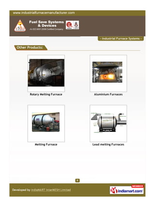 - Industrial Furnace Systems -


Other Products:




       Rotary Melting Furnace    Aluminium Furnaces




          Mel...