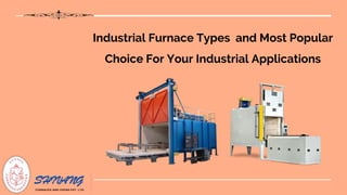 Industrial Furnace Types and Most Popular
Choice For Your Industrial Applications
 