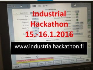 Industrial
Hackathon
15.-16.1.2016
www.industrialhackathon.fi
 