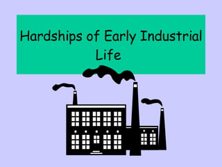 Hardships of Early Industrial Life   