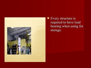    Every structure is
    required to have load
    bearing when using for
    storage.
 