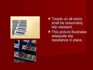    Treads on all stairs
    shall be reasonably
    slip resistant.
   This picture illustrates
    adequate slip
    resistance in place.
 