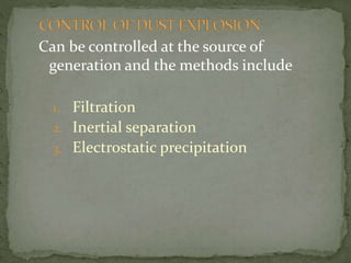 Can be controlled at the source of
generation and the methods include
1. Filtration
2. Inertial separation
3. Electrostatic precipitation
 