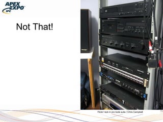 Flickr/ rack in pro tools suite / Chris Campbell
Not That!
 