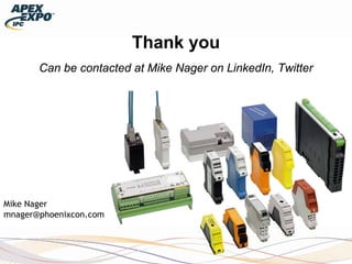 Thank you
Mike Nager
mnager@phoenixcon.com
Can be contacted at Mike Nager on LinkedIn, Twitter
 