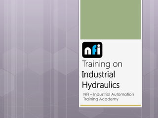 nfi

Training on
Industrial
Hydraulics
NFI – Industrial Automation
Training Academy

 