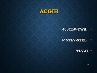 ACGIHACGIH
•TLV-TWATLV-TWA884040
•TLV-STELTLV-STEL151544
•TLV-CTLV-C
19
 