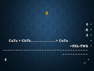 88
•88
•XX
•88
•CaTa + CbTb………………….+ CnTnCaTa + CbTb………………….+ CnTn
•PEL-TWAPEL-TWA==
------------------------------------------------------------------
--------------------
•88
21
 