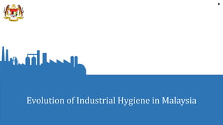 8
8
Evolution of Industrial Hygiene in Malaysia
 