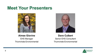 Aimee Giovine
EHS Manager
Triumvirate Environmental
4
Meet Your Presenters
Dave Culbert
Senior EHS Consultant
Triumvirate Environmental
 