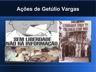 Ações de Getúlio Vargas

 