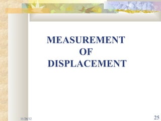 MEASUREMENT
                OF
           DISPLACEMENT




11/26/12                  25
 
