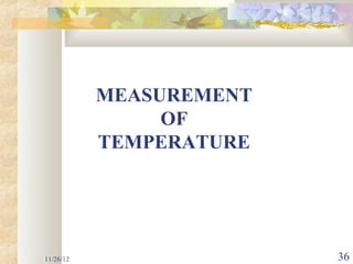 MEASUREMENT
                OF
           TEMPERATURE




11/26/12                 36
 