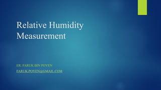 Relative Humidity
Measurement
ER. FARUK BIN POYEN
FARUK.POYEN@GMAIL.COM
 