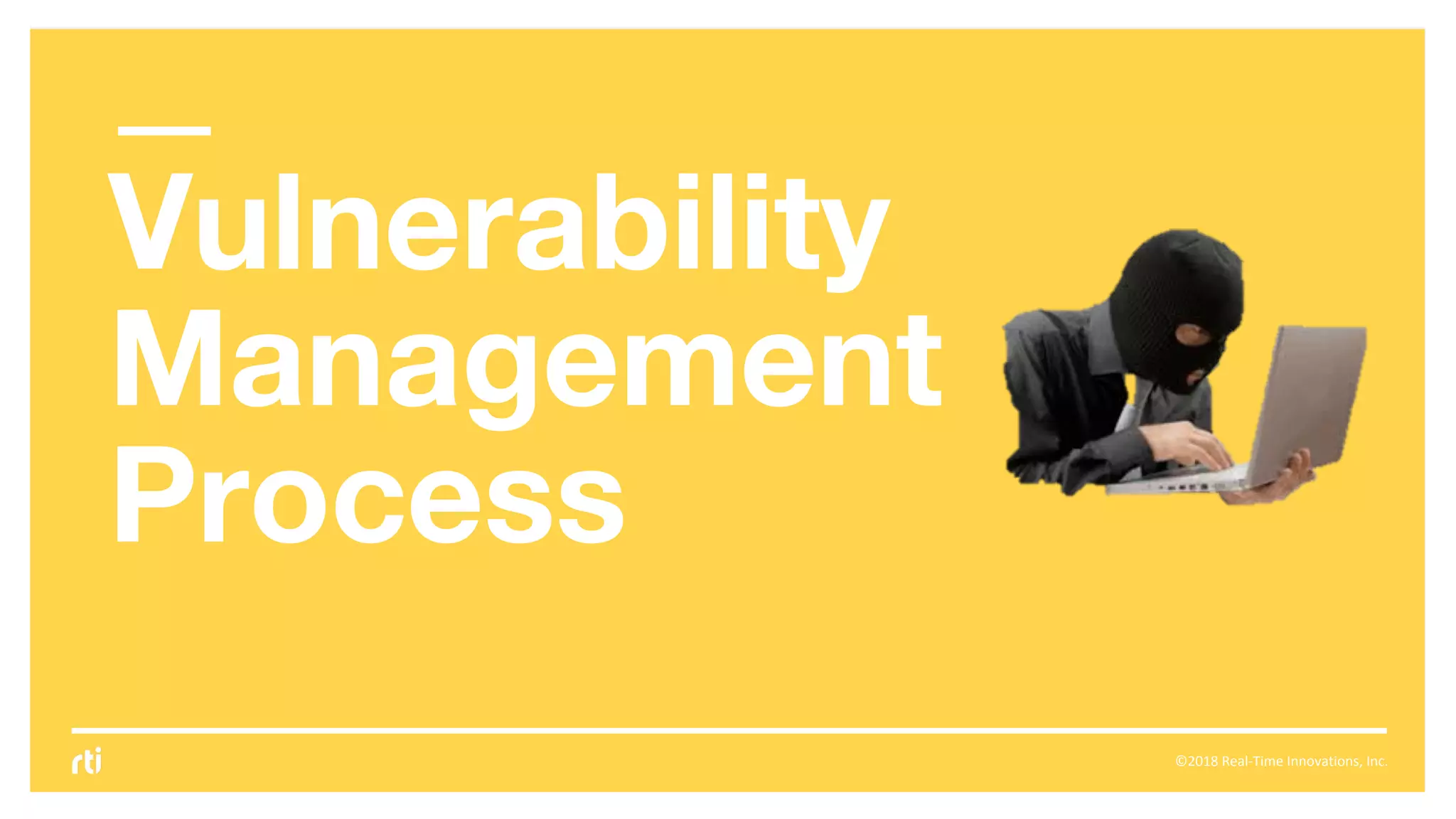 ©2018 Real-Time Innovations, Inc.
Vulnerability
Management
Process
 