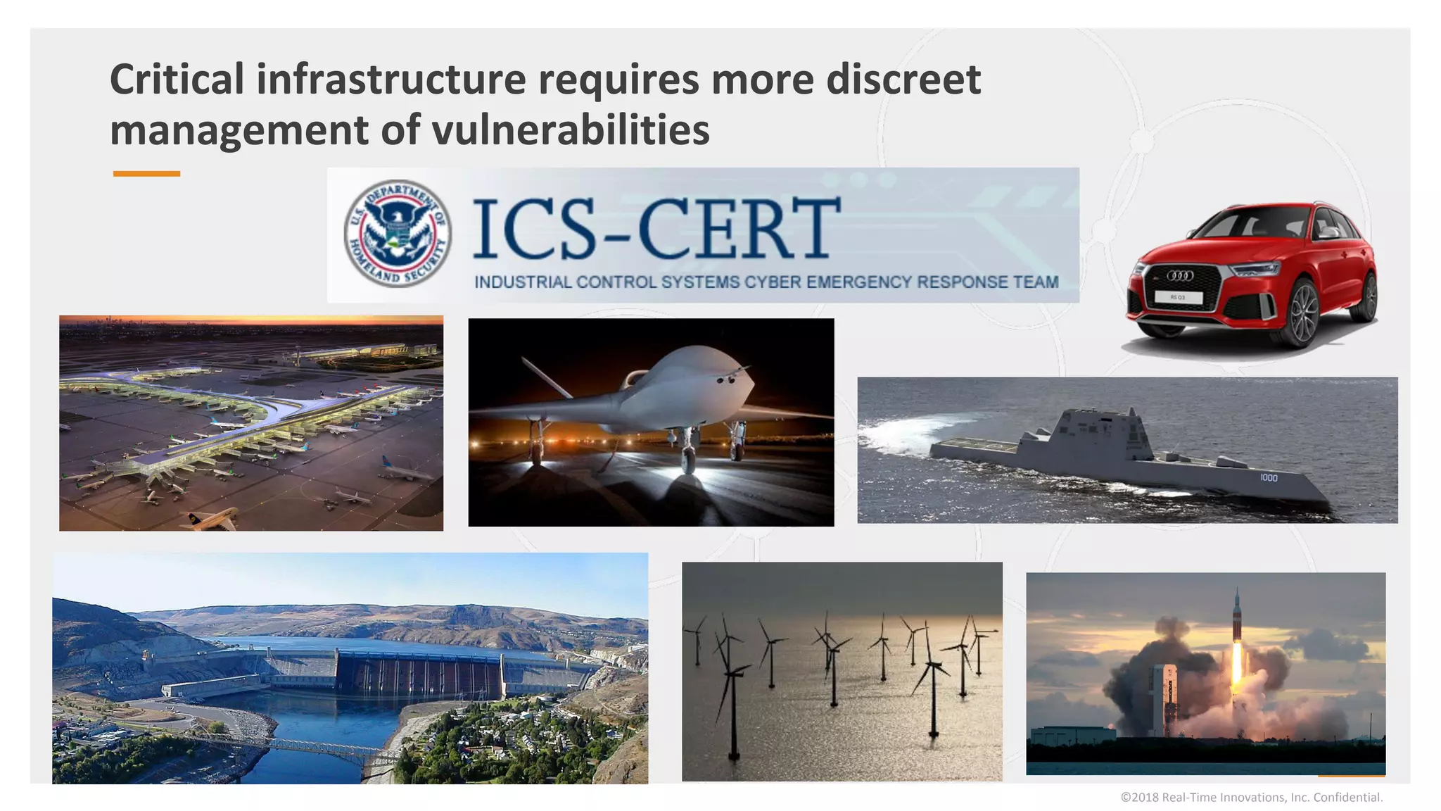 Critical infrastructure requires more discreet
management of vulnerabilities
©2018 Real-Time Innovations, Inc. Confidential.
 