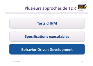 Plusieurs	
  approches	
  de	
  TDR	
  


                                       Tests	
  d’IHM	
  


                    ...
